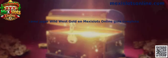Cómo jugar Wild West Gold en Mexislots Online guía completa