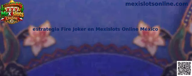 Imagen informativa de la estrategia Fire Joker en Mexislots Online México