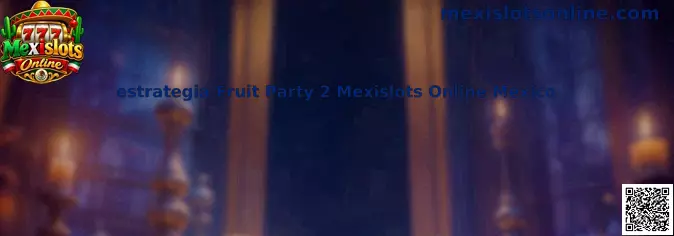 Estrategia Fruit Party 2 Mexislots Online México