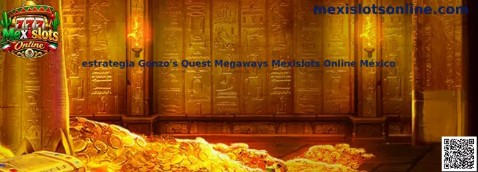 Guía informativa sobre estrategia de Gonzo's Quest Megaways en Mexislots Online México
