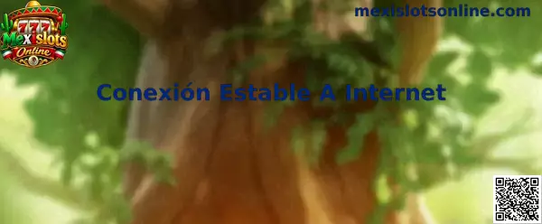 Conexión estable a internet para Mexislots Online