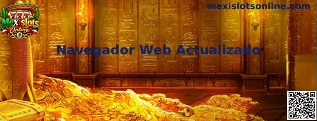 Navegador Web Actualizado en Mexislots Online