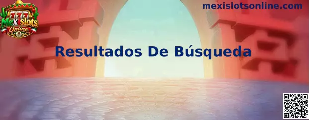 Resultados De Búsqueda en Mexislots Online