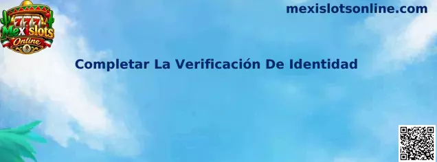 Completar La Verificación De Identidad en Mexislots Online