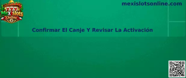 Confirmar El Canje Y Revisar La Activación en Mexislots Online