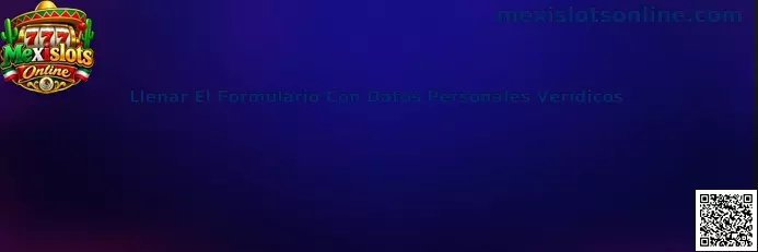 Guía de Mexislots Online para llenar un formulario con datos personales verídicos y proteger la identidad digital