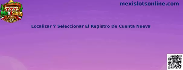 Guía para localizar el registro de cuenta nueva en Mexislots Online