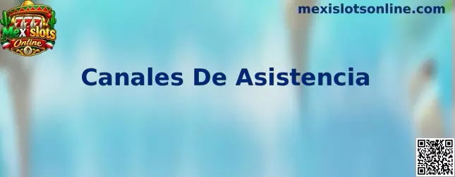 Canales de Asistencia en Mexislots Online