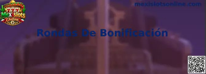 Rondas De Bonificación en Mexislots Online