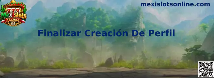 Finalizar Creación De Perfil en Mexislots Online