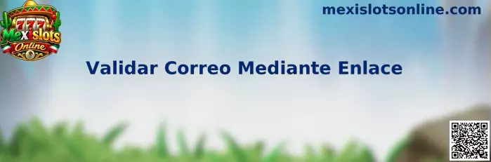 Guía de Mexislots Online para validar un correo electrónico mediante un enlace de confirmación