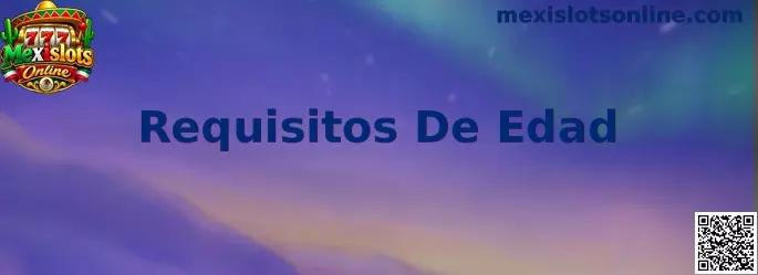 Requisitos De Edad en Mexislots Online